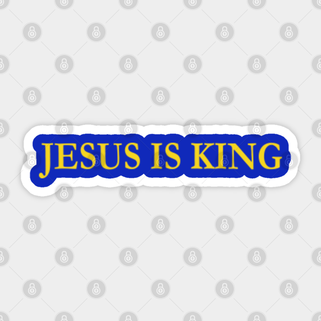 JESUS IS KING Jesus Is King Sticker TeePublic